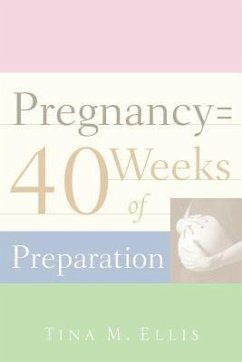 Pregnancy = 40 Weeks of Preparation - Ellis, Tina M.