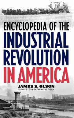 Encyclopedia of the Industrial Revolution in America - Olson, James Stuart