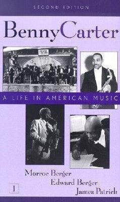 Benny Carter, Volume 1 and 2: A Life in American Music - Patrick, James; Berger, Edward