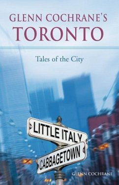 Glenn Cochrane's Toronto: Tales of the City - Cochrane, Glenn