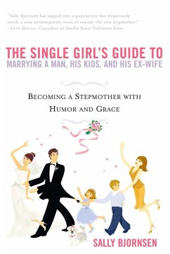 The Single Girl's Guide to Marrying a Man, His Kids, and His Ex-Wife - Bjornsen, Sally