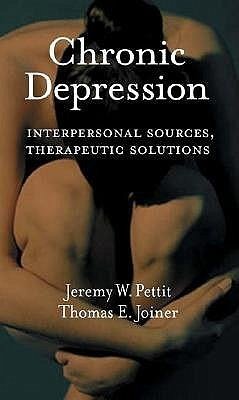 Chronic Depression: Interpersonal Sources, Therapeutic Solutions - Pettit, Jeremy W.; Joiner, Thomas E.