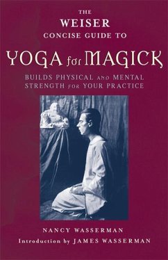 The Weiser Concise Guide to Yoga for Magick - Wasserman, Nancy
