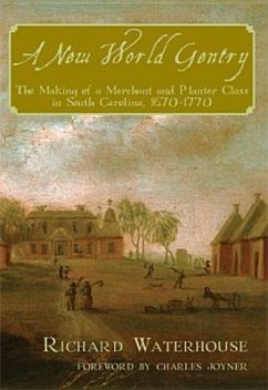 A New World Gentry: The Making of a Merchant and Planter Class in South Carolina, 1670-1770 - Waterhouse, Richard