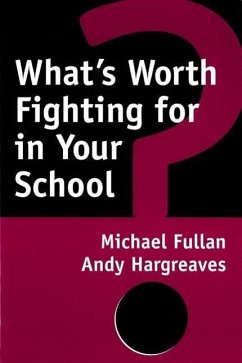 What's Worth Fighting for in Your School? - Fullan, Michael; Hargreaves, Andy