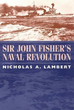 Sir John Fisher's Naval Revolution - Lambert, Nicholas A