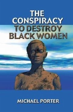 The Conspiracy to Destroy Black Women - Porter, Michael