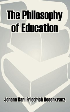 The Philosophy of Education - Friedrich Rosenkranz, Johann Karl