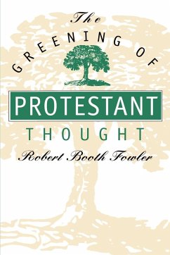 The Greening of Protestant Thought - Fowler, Robert Booth