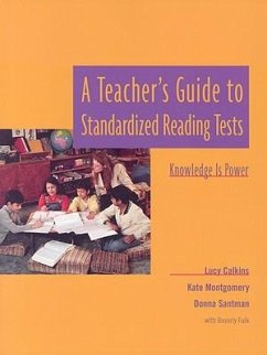 A Teacher's Guide to Standardized Reading Tests - Calkins, Lucy; Santman, Donna; Falk, Beverly; Montgomery, Kate