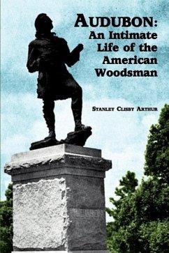 Audubon: An Intimate Life of the American Woodsman - Arthur, Stanley Clisby