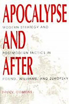 Apocalypse and After: Modern Strategy and Postmodern Tactics in Pound, Williams, and Zukofsky - Comens, Bruce