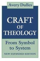 The Craft of Theology: From Symbol to System - Dulles, Avery