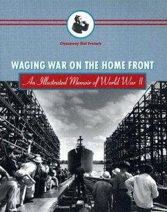 Waging War on the Home Front: An Illustrated Memoir of World War II - del French, Chauncey