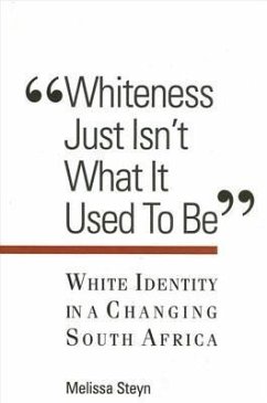 Whiteness Just Isn't What It Used to Be: White Identity in a Changing South Africa - Steyn, Melissa