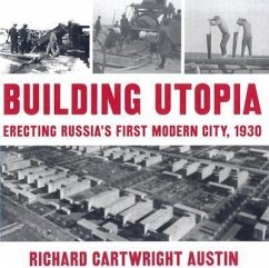 Building Utopia: Erecting Russia's First Modern City, 1930 - Austin, Richard Cartwright