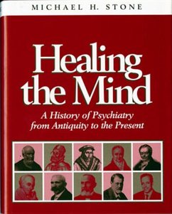 Healing the Mind: A History of Psychiatry from Antiquity to the Present - Stone, Michael H.