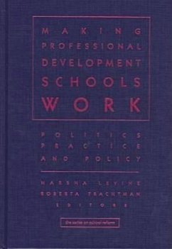 Making Professional Development Schools Work: Politics, Practice, and Policy - Levine, Marsha