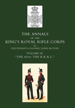 ANNALS OF THE KING'S ROYAL RIFLE CORPS - Lieut. -Col. Lewis Butler