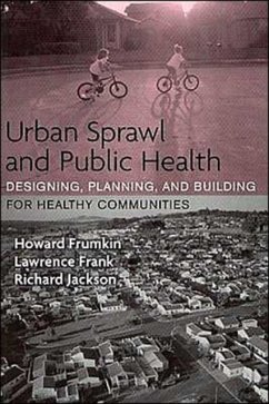 Urban Sprawl and Public Health: Designing, Planning, and Building for Healthy Communities - Frumkin, Howard, MD, MPH, PhD; Frank, Lawrence; Jackson, Richard J.