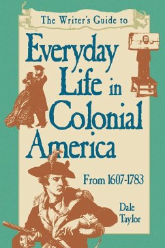 Writer's Guide To Everyday Life In Colonial America Pod Edition - Taylor, Dale