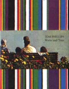 Tom Phillips, Works and Texts - Phillips, Tom