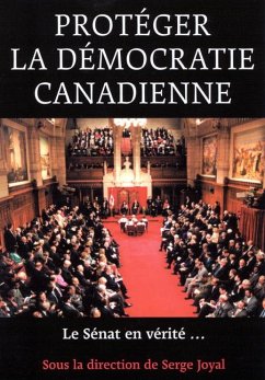 Protegér La Démocratie Canadienne: Le Senat, En Vérité ... - Joyal, Serge
