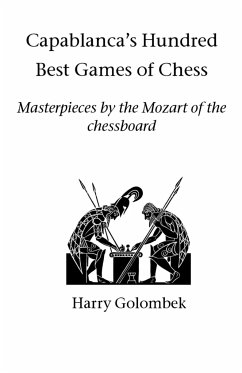 Capablanca's Hundred Best Games of Chess - Golombek, Harry