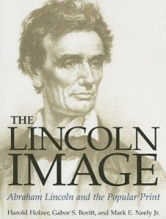 The Lincoln Image: Abraham Lincoln and the Popular Print - Holzer, Harold; Boritt, Gabor S.; Neely Jr, Mark E.