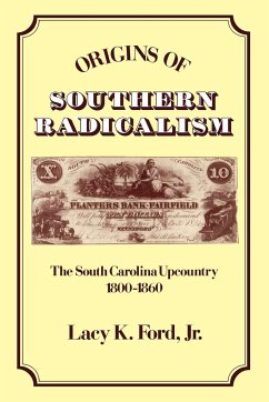 Origins of Southern Radicalism - Ford, Lacy K. Jr.; Ford, Jr. Lacy K.