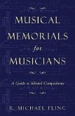 Musical Memorials for Musicians: A Guide to Selected Compositions Volume 29
