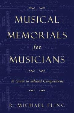 Musical Memorials for Musicians: A Guide to Selected Compositions Volume 29 - Fling, Michael R.