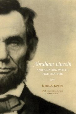 Abraham Lincoln and a Nation Worth Fighting for - Rawley, James A
