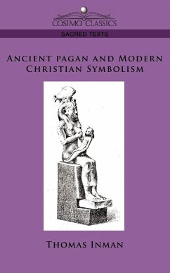 Ancient Pagan and Modern Christian Symbolism - Inman, Thomas