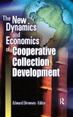 The New Dynamics and Economics of Cooperative Collection Development The New Dynamics and Economics of Cooperative Collection Development