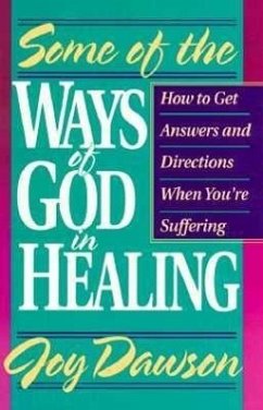 Some of the Ways of God in Healing: How to Get Answers and Directions When You're Suffering - Dawson, Joy