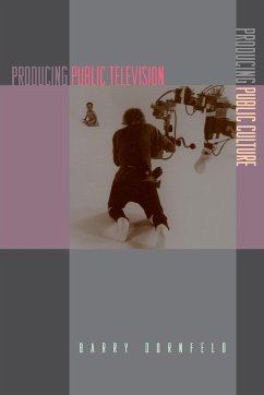 Producing Public Television, Producing Public Culture - Dornfeld, Barry