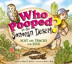 Who Pooped in the Sonoran Desert?: Scats and Tracks for Kids - Robson, Gary D.