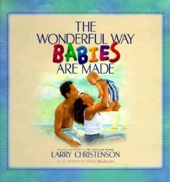 The Wonderful Way Babies Are Made - Christenson, Larry