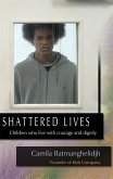 Shattered Lives: Children Who Live with Courage and Dignity