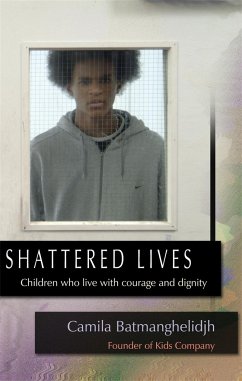 Shattered Lives: Children Who Live with Courage and Dignity - Batmanghelidjh, Camila