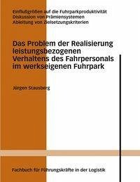 Das Problem der Realisierung leistungsbezogenen Verhaltens des Fahrpersonals im werkseigenen Fuhrpark - Stausberg, Jürgen