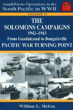 The Solomons Campaigns 1942-1943: From Guadalcanal to Bougainville Pacific War Turning Point - Mcgee, William L.