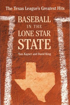 Baseball in the Lone Star State: The Texas League's Greatest Hits - Kayser, Tom; King, David