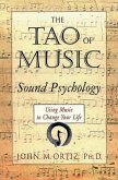 The Tao of Music: Sound Psychology Using Music to Change Your Life