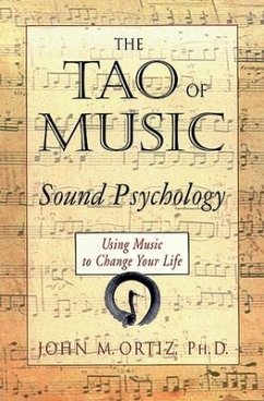 The Tao of Music: Sound Psychology Using Music to Change Your Life - Ortiz, John M.