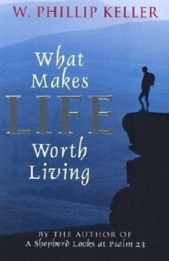 What Makes Life Worth Living - Keller, W Phillip