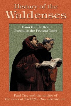 History of the Waldenses from the Earliest Period to the Present Time - Tice, Paul; The Lives of Wickliffe, Huss Jerome