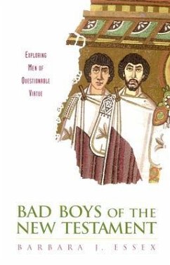 Bad Boys of the New Testament: Exploring Men of Questionable Virtue - Essex, Barbara J.