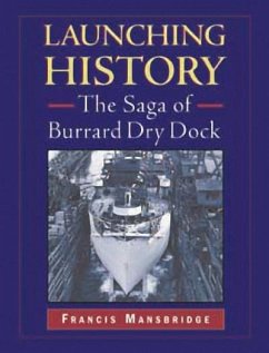 Launching History: The Saga of Burrard Dry Dock - Mansbridge, Francis